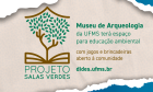 Museu de Arqueologia da UFMS terá espaço dedicado à educação ambiental
