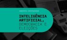 Inteligência artificial e democracia são temas de seminário promovido pelo TSE e pela FGV