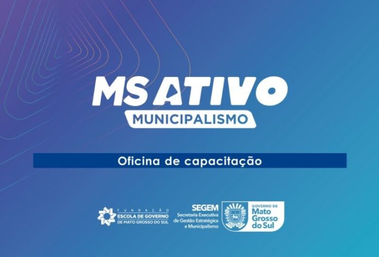 Capacitação da terceira fase do MS Ativo Municipalismo começa nesta semana
