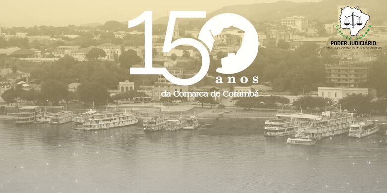 Corumbá: a Comarca mais antiga do Estado completa 150 anos de instalação e TJMS inicia comemoração - Crédito: Divulgação